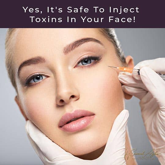 Yes, It&#8217;s Safe to Inject Toxins in Your Face!